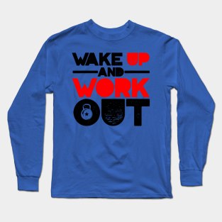 wake up and work out 1 Long Sleeve T-Shirt